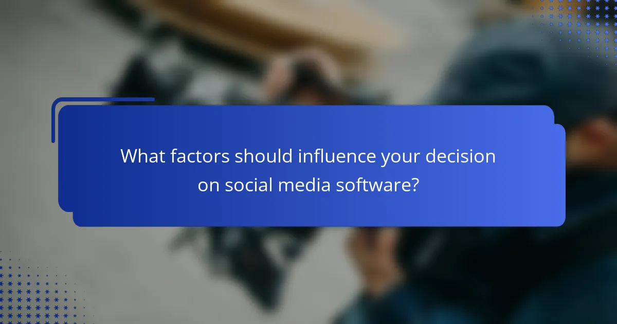 What factors should influence your decision on social media software?