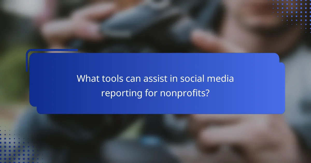 What tools can assist in social media reporting for nonprofits?