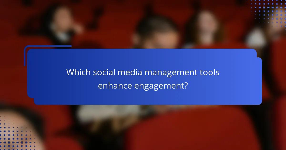 Which social media management tools enhance engagement?
