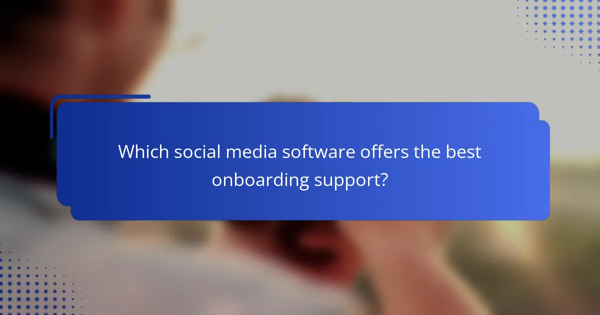 Which social media software offers the best onboarding support?